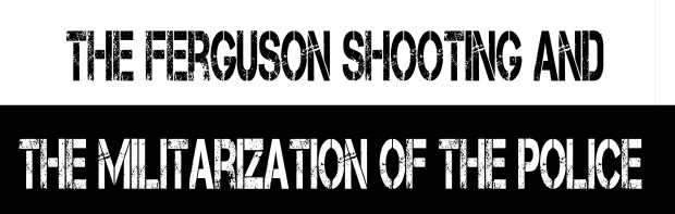The Ferguson Shooting and the Militarization of the Police
